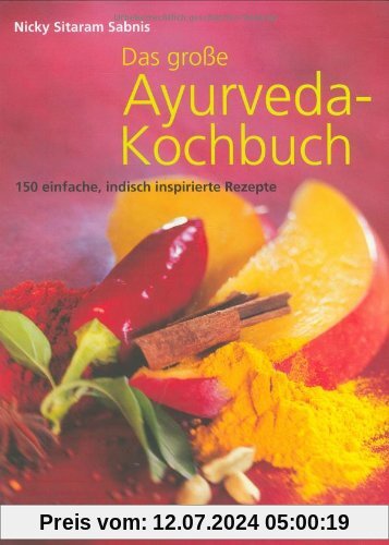 Das große Ayurveda-Kochbuch: 150 einfache, indisch inspirierte Rezepte